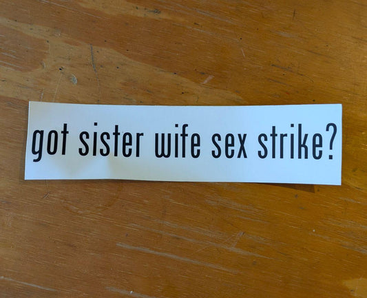 Got Sister Wife Sex Strike? Bumper Sticker